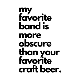 Live Music | Music Shirts | Rock and Roll Concerts | My Favorite Band Is More Obscure Than Your Favorite Craft Beer T-Shirt