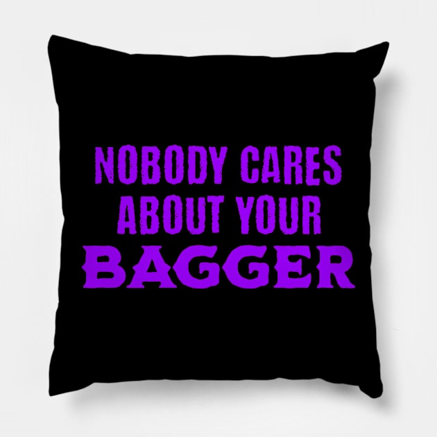 Nobody Cares About Your Bagger Pillow by Symbi Skuggi