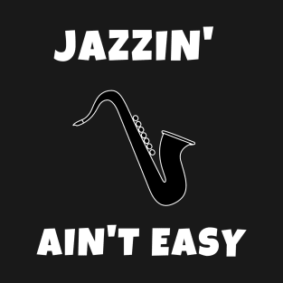 Ain't Easy Jazz Music Quarantine Funny Music Song Singing Piano Drums Cute Gift Sarcastic Happy Fun Inspirational Motivational Birthday Present T-Shirt