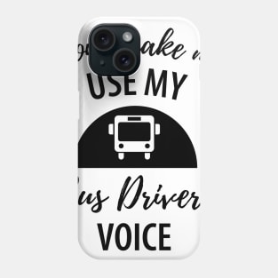 Funny bus driver saying Phone Case