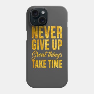 Never Give up Great Things Take Time Phone Case