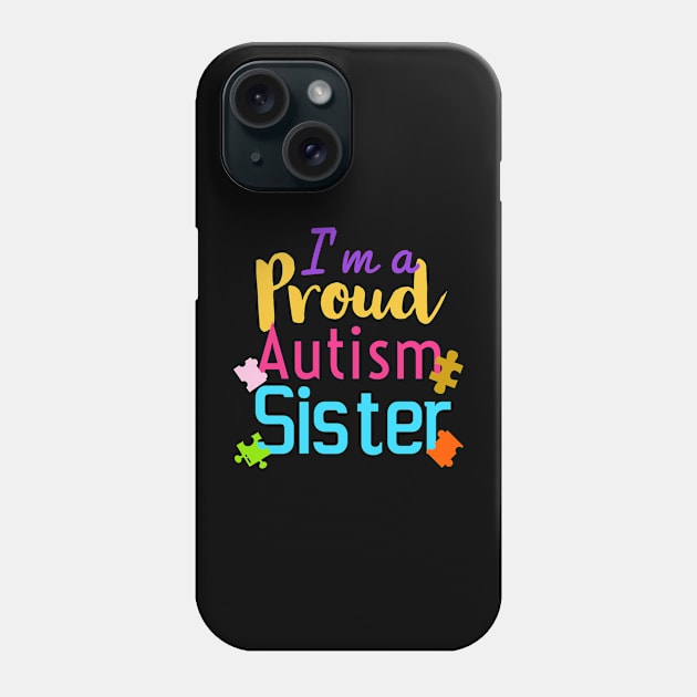 I’m a proud autism sister| autism gifts for sister Phone Case by Emy wise