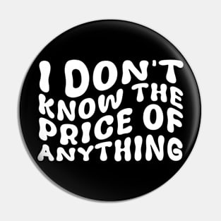 I Don't Know The Price Of Anything Funny Quote Humor Pin