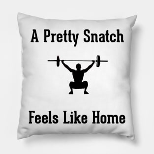 A Pretty Snatch Feels Like Home - Olympic Weightlifting Pillow