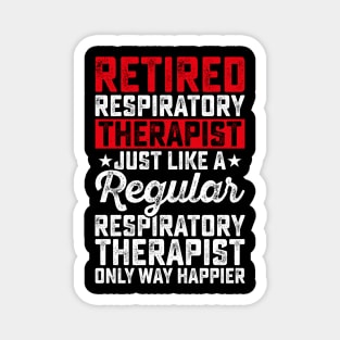 Retired Respiratory Therapist Just Like A Respiratory Therapist Only Way Happier  T Shirt For Women Men Magnet