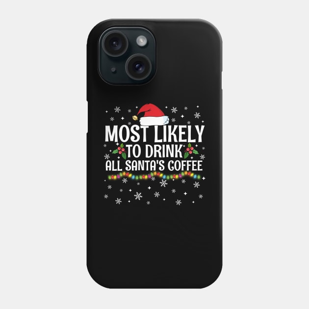 Most Likely To Drink All Santa's Coffee Christmas Family Pajama Gifts Phone Case by TheMjProduction