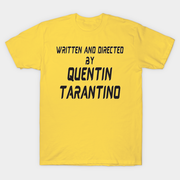 Written And Directed By Quentin Tarantino Written And Directed By Quentin Taranti T Shirt Teepublic