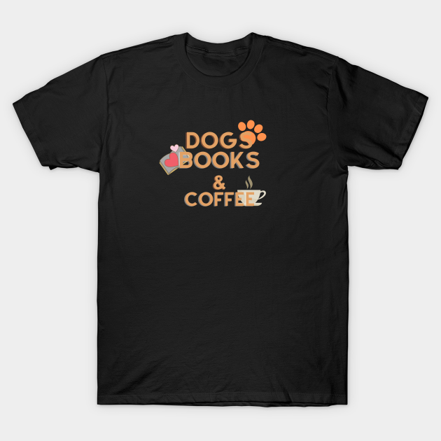 Dogs,Books & Coffee - Dogs - T-Shirt