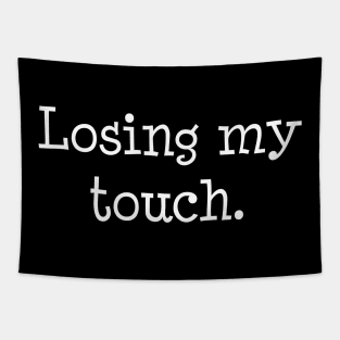 Losing my touch Tapestry