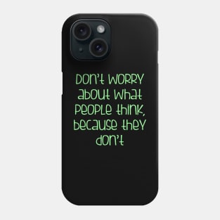 Don't worry about what people think Phone Case