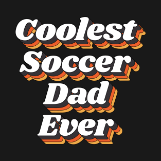 Coolest Soccer Dad Ever T-Shirt