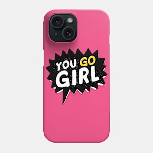 You Go Girl Phone Case