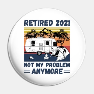 Retired 2021 Not My Problem Anymore, Vintage Retired Camper lover Gift Pin