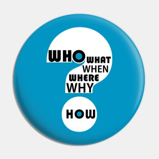 Who, What, When, Where, Why, & How? #3 Pin