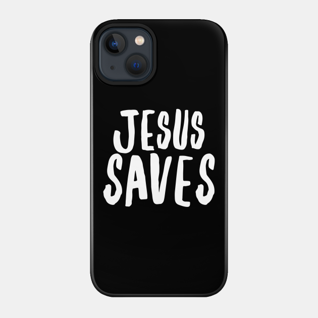 Jesus Saves - Christian - Jesus Saves - Phone Case