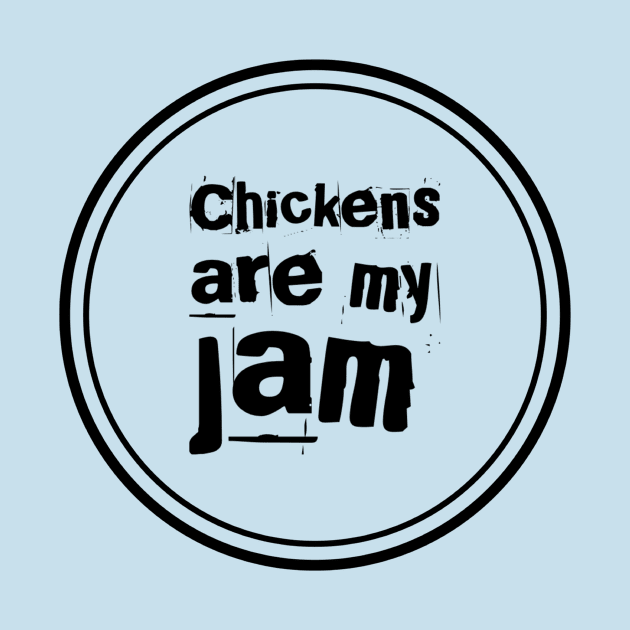 Chickens Are My Jam - round by Woodchuck Designs