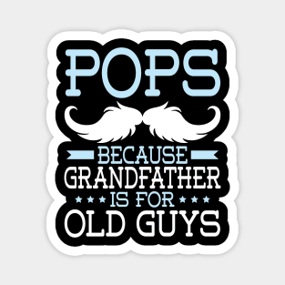 Pops Because Grandfather Is For Old Guys Happy Father Daddy Magnet