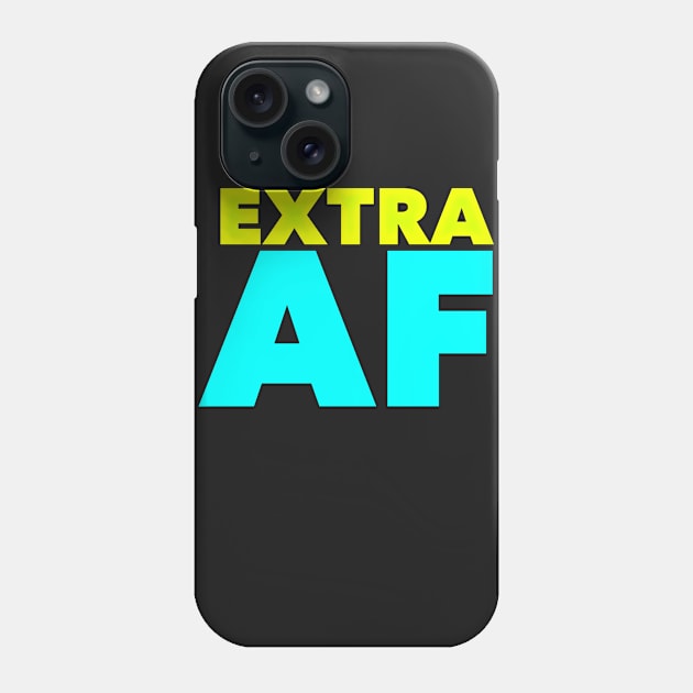 Extra AF Phone Case by JasonLloyd