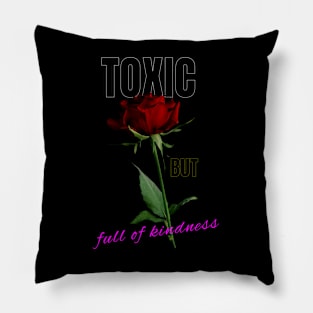 Toxic but full of kindness Pillow