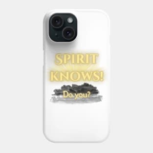 Spirit Knows! Do You? Phone Case