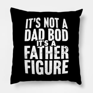 It's Not A Dad Bod It's A Father Figure Pillow