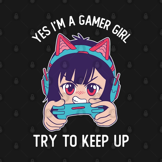 Yes I'm A Gamer Girl Try To Keep Up by OnepixArt