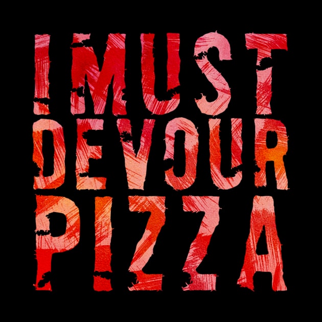 I must devour pizza by azezimesraclda