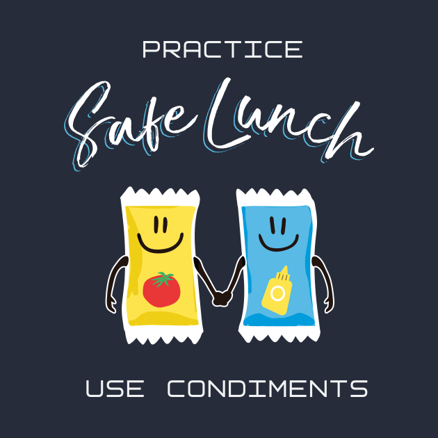 Practice Safe Lunch, Use Condiments by Heyday Threads