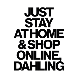 Haute Leopard Just Stay At Home & Shop Online Dahling Sassy/Funny Quote T-Shirt
