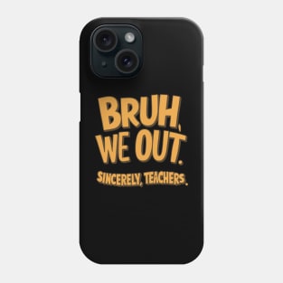 Funny Bruh We Out Sincerely Teachers Summer Design Phone Case