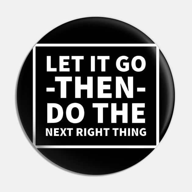 Let It Go Then Do The Next Right Thing Pin by Red Wolf Rustics And Outfitters