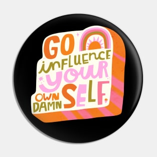 Go influence your own damn self Pin