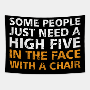 Offensive Adult Humor Some People Just Need A High Five In The Face With A Chair Tapestry
