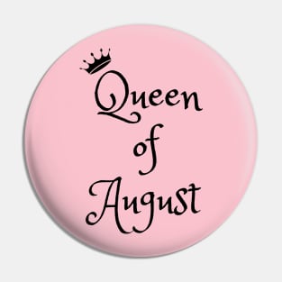 Queen of August Pin