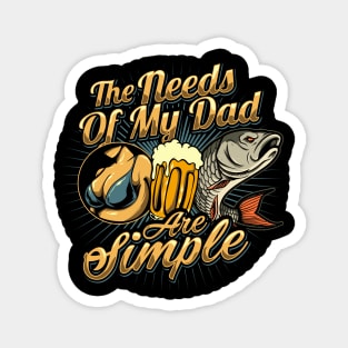 The Needs of my Dad are Simple Magnet