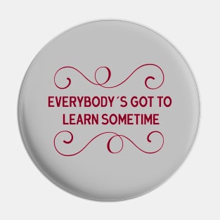 Everybody´s Got To Learn Sometime, burgundy Pin