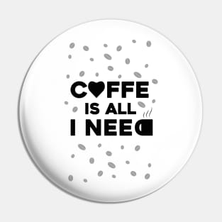 coffe is all that i need Pin