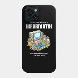 Ich habe einen Abschluss in Informatik. Ich kann mein E-Mail Passwort jetzt selbst ändern - lustig Phone Case