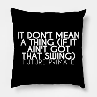 It don't mean a thing Pillow