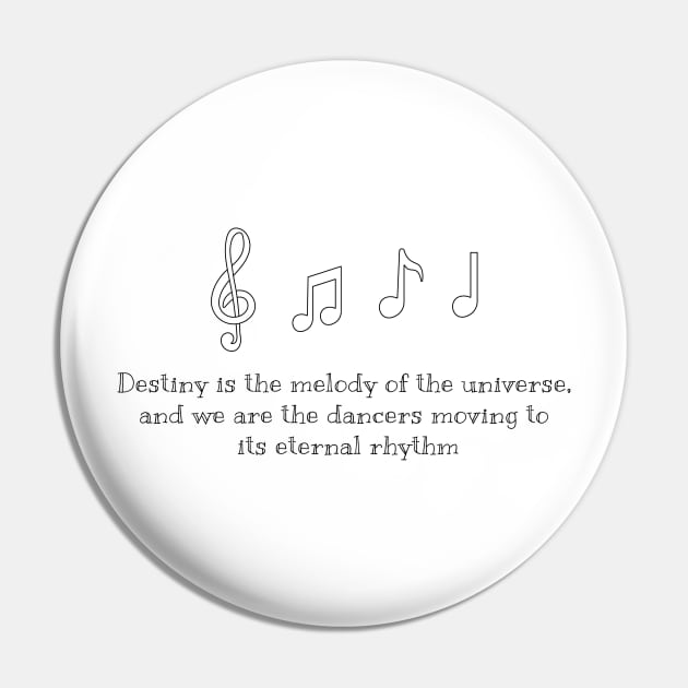 Destiny is the melody of the universe, and we are the dancers moving to its eternal rhythm (black writting) Pin by LuckyLife