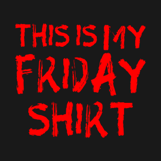 This is my Friday Shirt T-Shirt