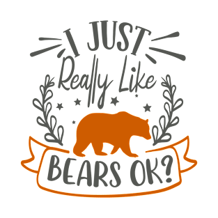 I Just Really Like Bears OK T-Shirt