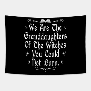 We Are The Granddaughters Of The Witches You Could Not Burn Tapestry