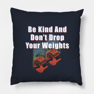 Be Kind And Don't Drop Your Weights Pillow