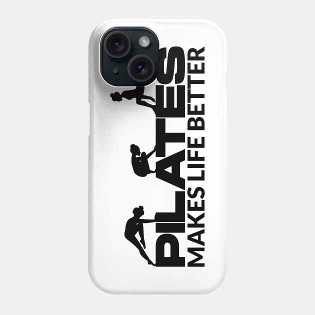 Pilates Makes Life Better - Pilates Lover - Pilates Quote Phone Case by Pilateszone