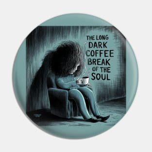 The Really Long Dark Coffee Break of the Soul Pin