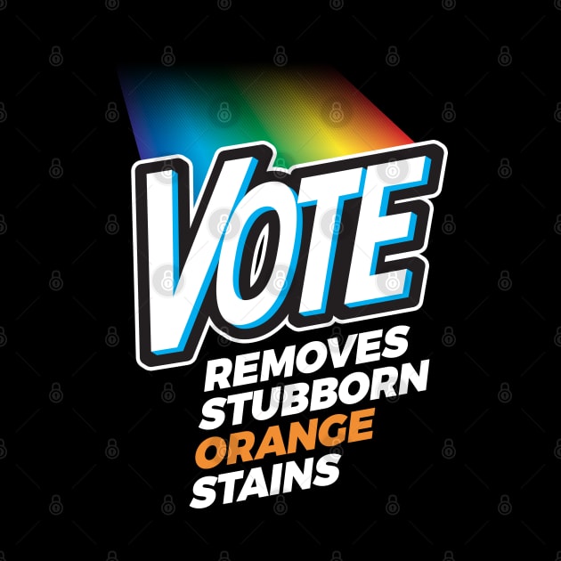 Vote Detergent Removes Stubborn Orange Stains - Anti Trump T-Shirt by andzoo