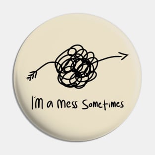 Im a mess sometimes Pin