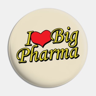 I Love Big Pharma Pin