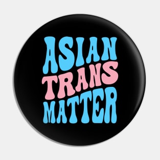 Asian Trans Matter Pin